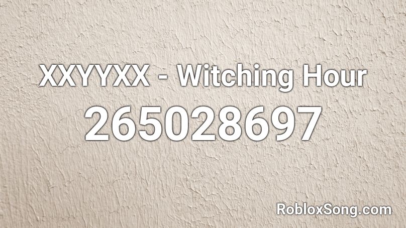 XXYYXX - Witching Hour Roblox ID