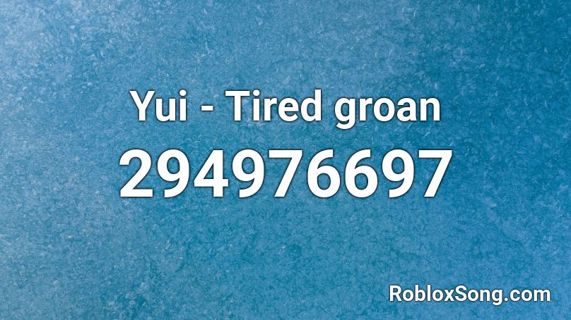 Yui - Tired groan Roblox ID