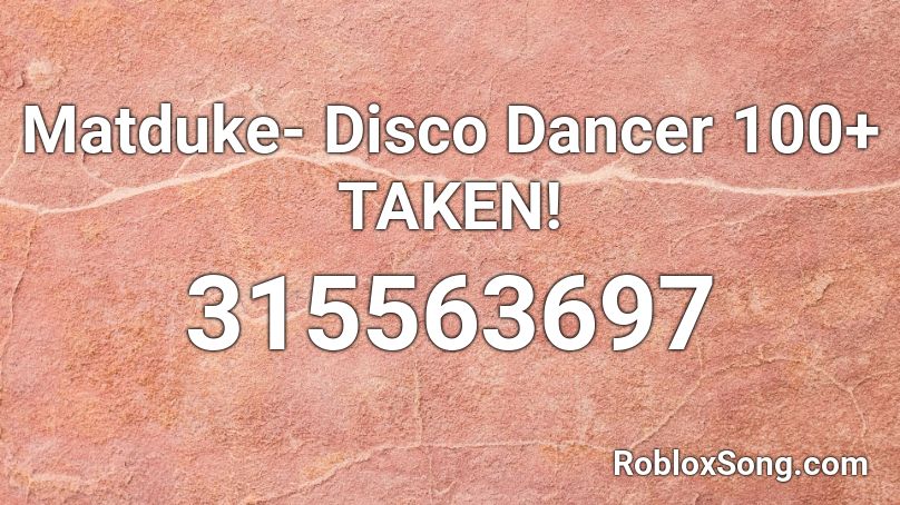 Matduke- Disco Dancer 100+ TAKEN! Roblox ID