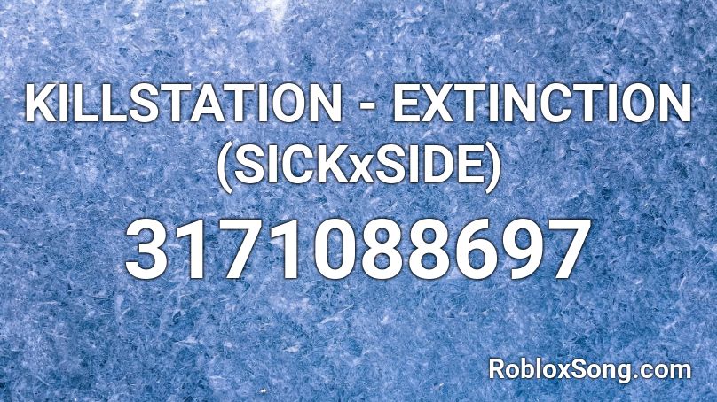 KILLSTATION - EXTINCTION (SICKxSIDE) Roblox ID
