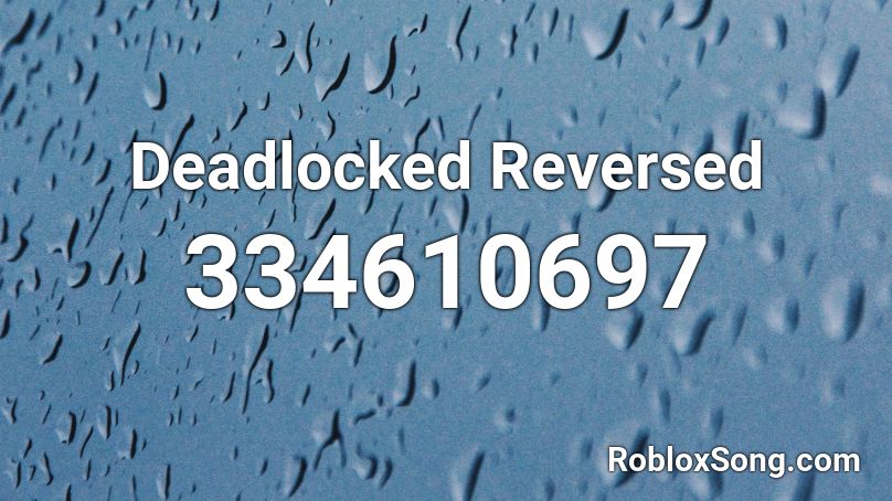 Deadlocked Reversed Roblox Id Roblox Music Codes - deadlocked roblox song id