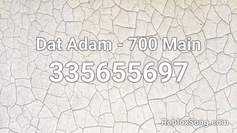 Dat Adam - 700 Main Roblox ID