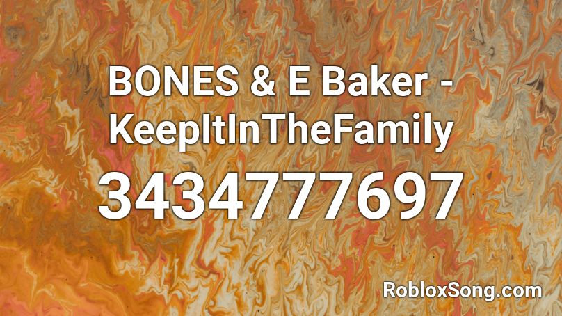 BONES & E Baker - KeepItInTheFamily Roblox ID
