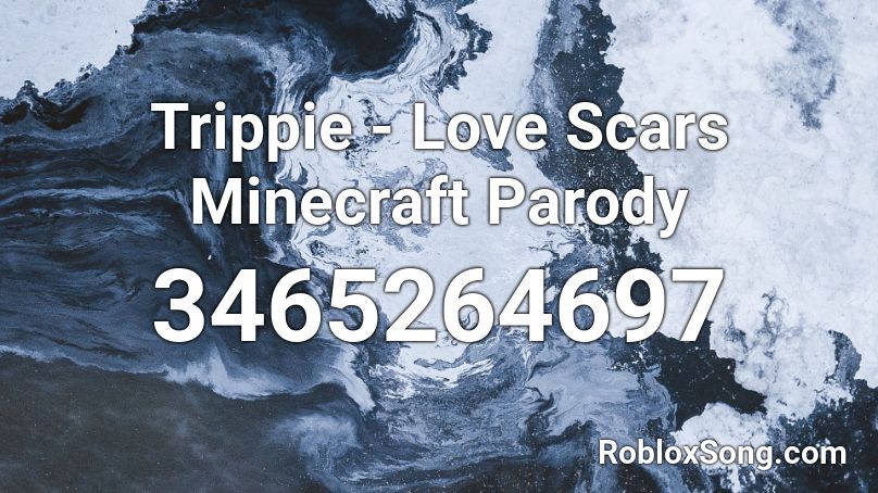 Trippie - Love Scars Minecraft Parody Roblox ID