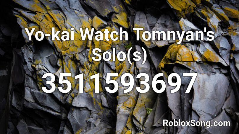 Yo-kai Watch Tomnyan's Solo(s) Roblox ID