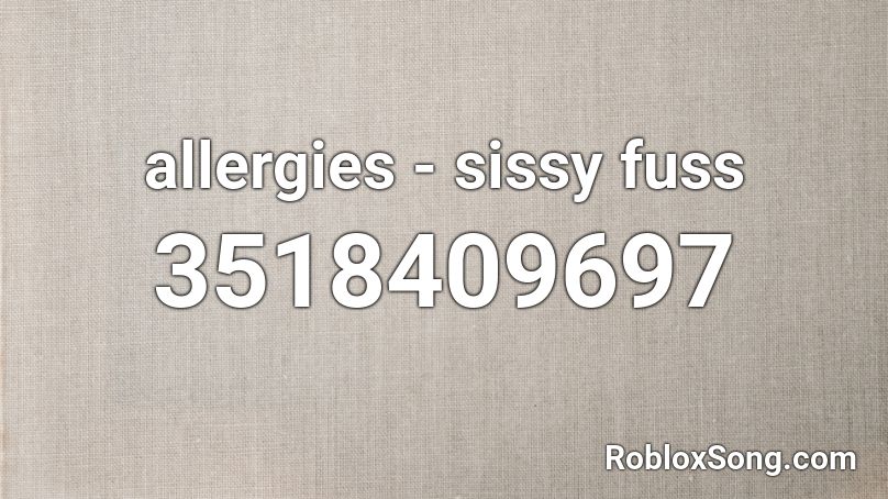 allergies - sissy fuss Roblox ID