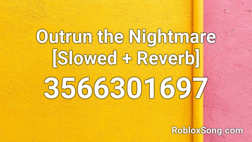 Outrun The Nightmare Slowed Reverb Roblox Id Roblox Music Codes - outrun the nightmare roblox song