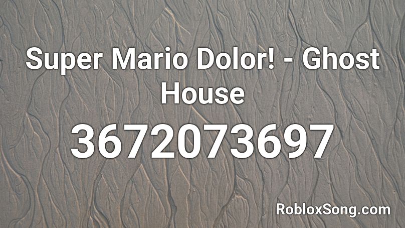 Super Mario Dolor! - Ghost House  Roblox ID