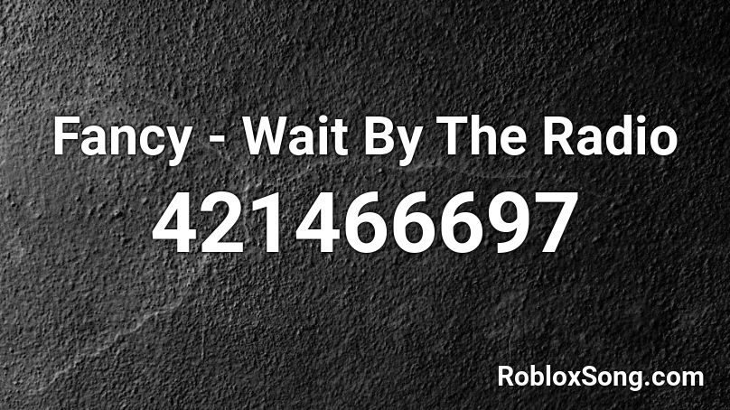 Fancy - Wait By The Radio Roblox ID