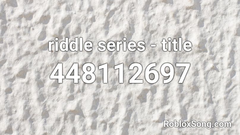 riddle series - title  Roblox ID