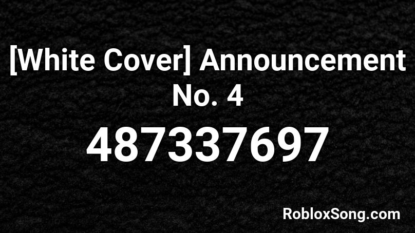 [White Cover] Announcement No. 4 Roblox ID