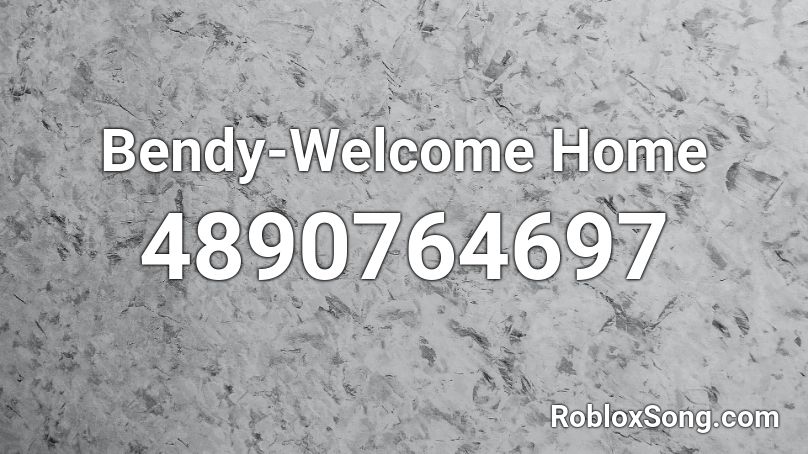 Bendy Welcome Home Roblox Id Roblox Music Codes - welcome home roblox id