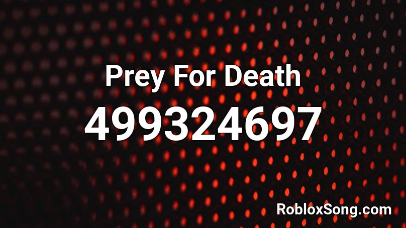 Prey For Death Roblox ID