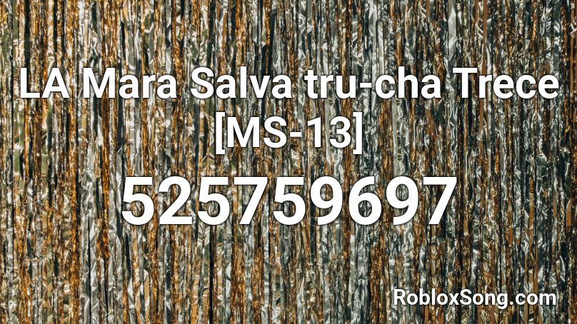 LA Mara Salva tru-cha Trece [MS-13] Roblox ID