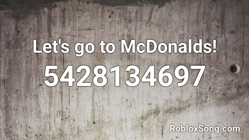 Let S Go To Mcdonalds Roblox Id Roblox Music Codes - roblox mcdonalds code