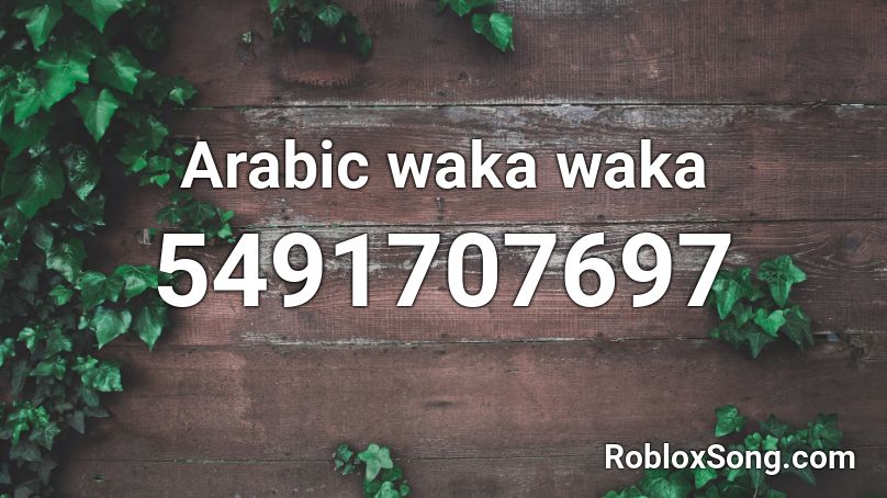 Arabic Waka Waka Roblox Id Roblox Music Codes - waka roblox id code