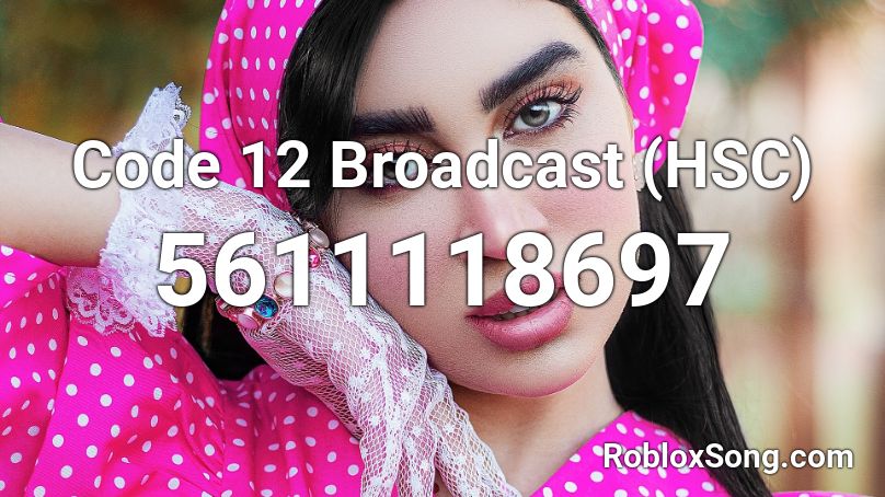 Code 12 Broadcast (HSC) Roblox ID