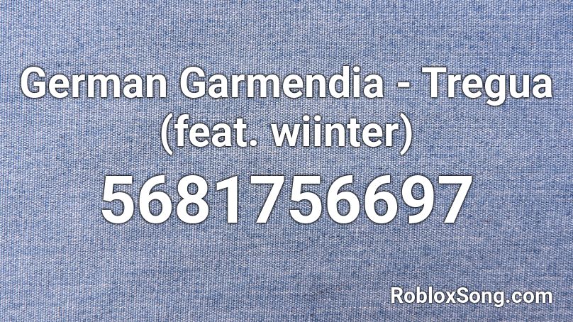German Garmendia - Tregua (feat. wiinter) Roblox ID