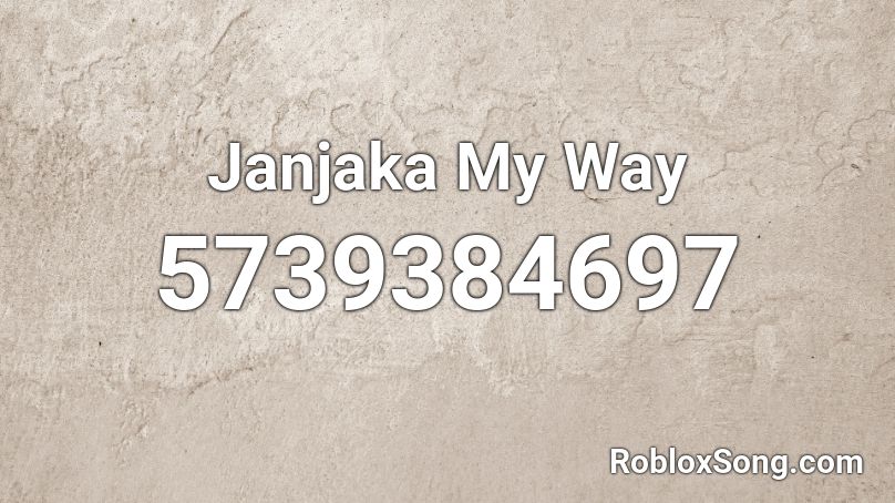 Janjaka My Way Roblox Id Roblox Music Codes - on my way roblox song id