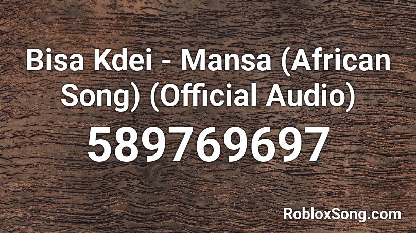 Bisa Kdei - Mansa (African Song) (Official Audio) Roblox ID