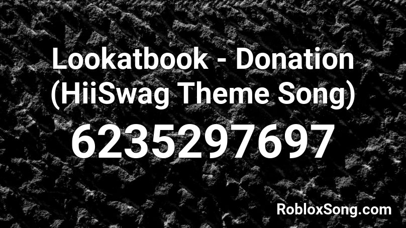 Lookatbook - Donation (HiiSwag Theme Song) Roblox ID