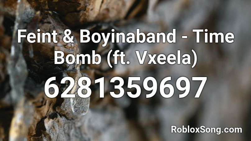 Feint & Boyinaband - Time Bomb (ft. Vxeela) Roblox ID