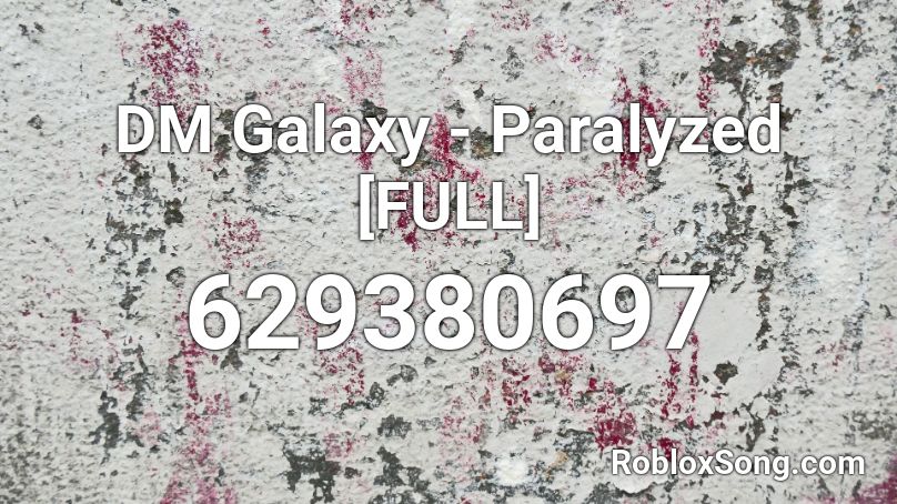 DM Galaxy - Paralyzed [FULL] Roblox ID