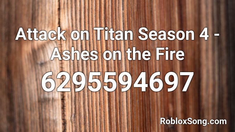 Attack On Titan Season 4 Ashes On The Fire Roblox Id Roblox Music Codes - roblox attack song