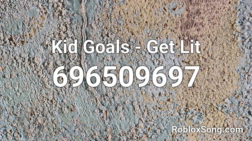 Kid Goals - Get Lit Roblox ID