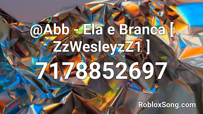 @Abb - Ela e Branca [ ZzWesleyzZ1 ] Roblox ID