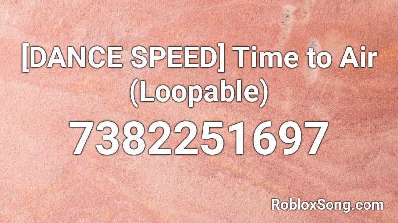 [DANCE SPEED] Time to Air (Loopable) Roblox ID