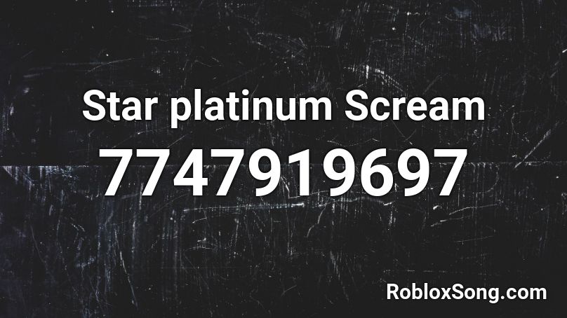 Star platinum Scream Roblox ID