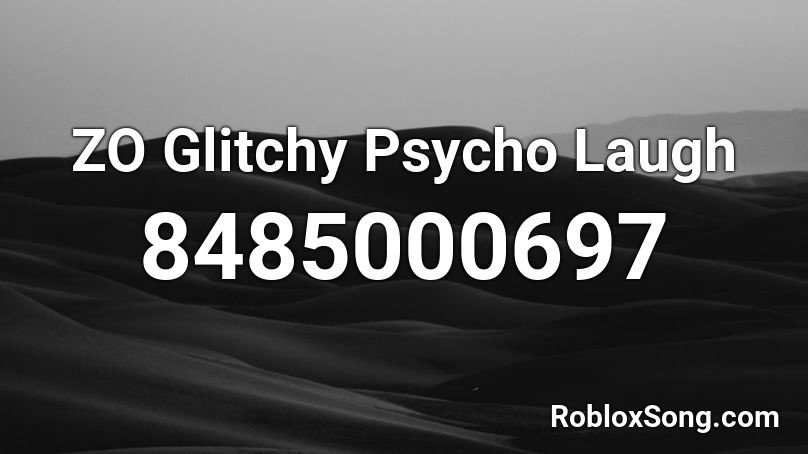 ZO Glitchy Psycho Laugh Roblox ID