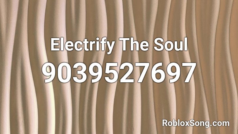 Electrify The Soul Roblox ID