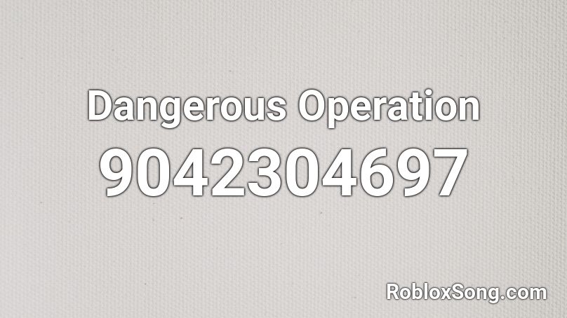 Dangerous Operation Roblox ID