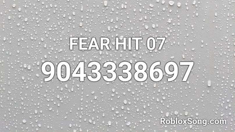 FEAR HIT 07 Roblox ID