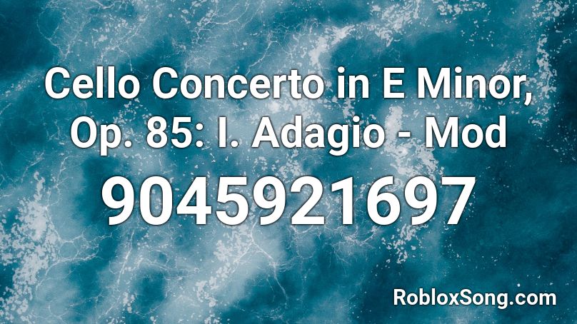 Cello Concerto in E Minor, Op. 85: I. Adagio - Mod Roblox ID