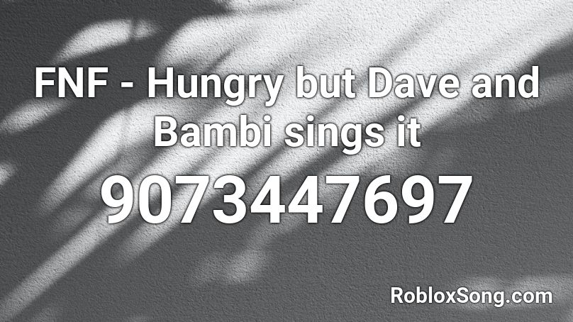 FNF - Hungry but Dave and Bambi sings it Roblox ID
