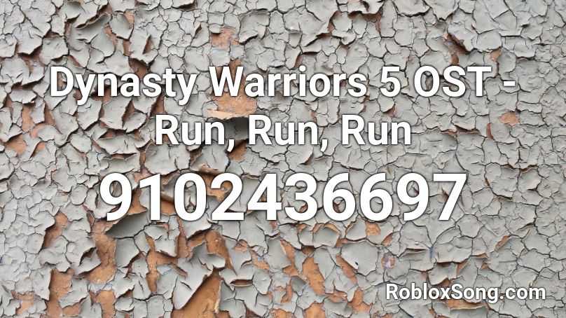 Dynasty Warriors 5 OST - Run, Run, Run Roblox ID