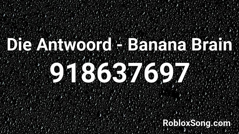 Die Antwoord - Banana Brain Roblox ID