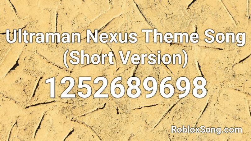 Ultraman Nexus Theme Song (Short Version) Roblox ID