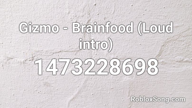 Gizmo - Brainfood (Loud intro) Roblox ID