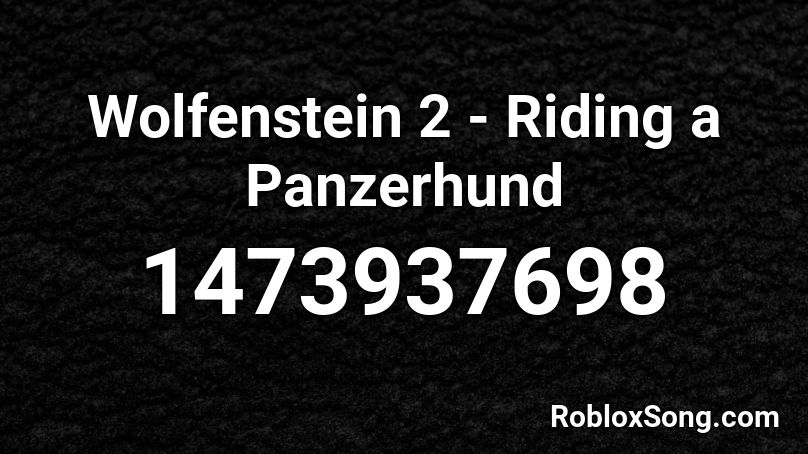 Wolfenstein 2 - Riding a Panzerhund Roblox ID