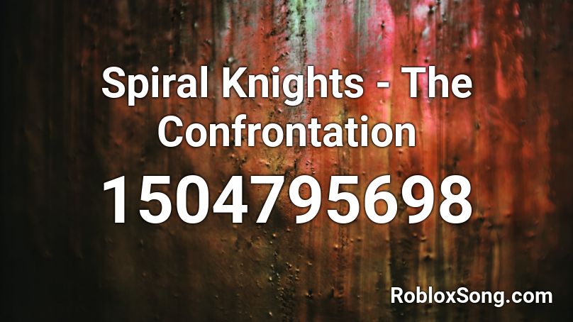 Spiral Knights - The Confrontation Roblox ID
