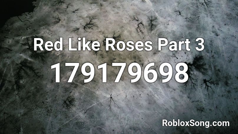 Red Like Roses Part 3 Roblox ID