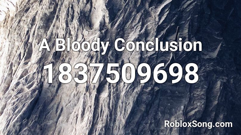 A Bloody Conclusion Roblox ID