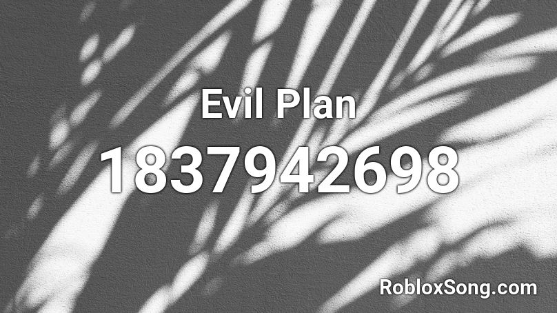 Evil Plan Roblox ID