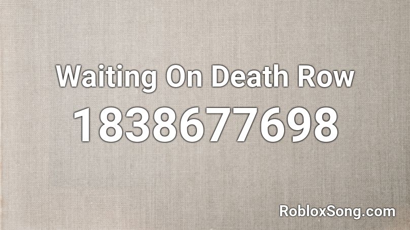 Waiting On Death Row Roblox ID