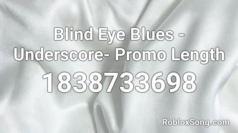 Blind Eye Blues - Underscore- Promo Length Roblox ID