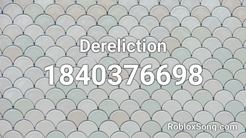 Dereliction Roblox ID